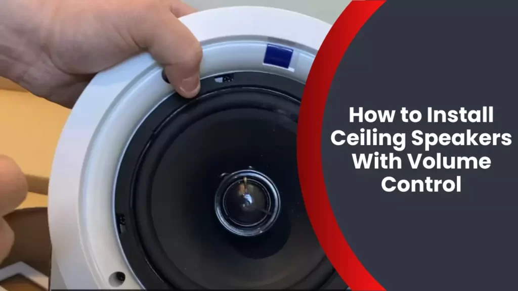 How to Install Ceiling Speakers With Volume Control