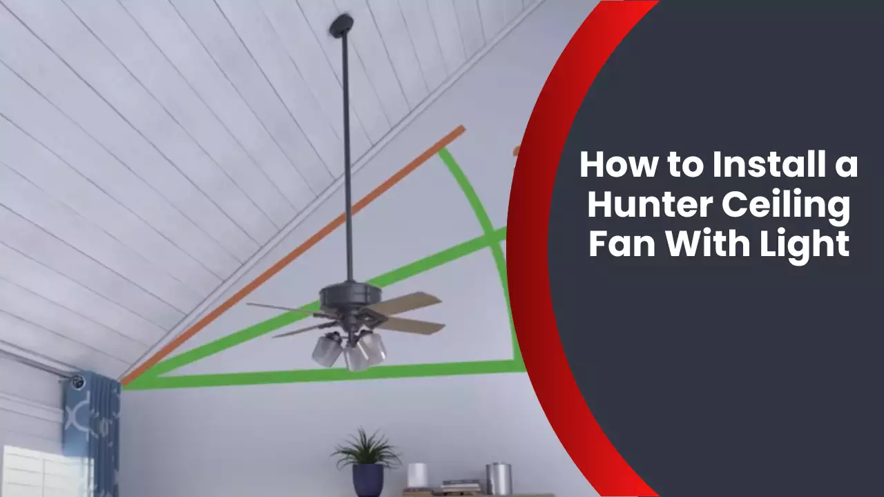 How to Install a Hunter Ceiling Fan With Light