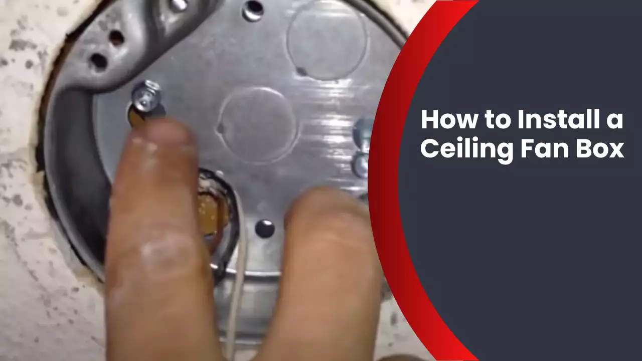 How to Install a Ceiling Fan Box