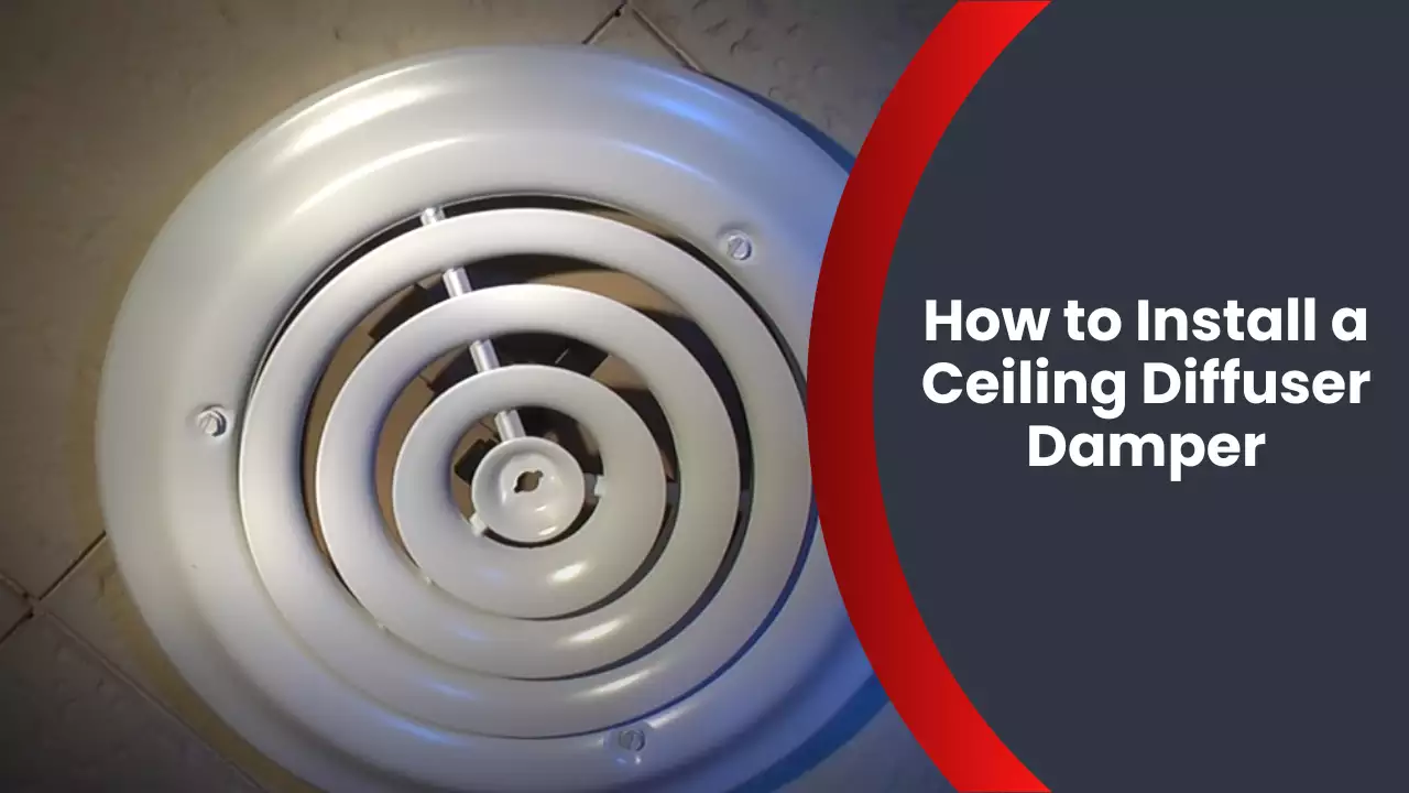 How to Install a Ceiling Diffuser Damper
