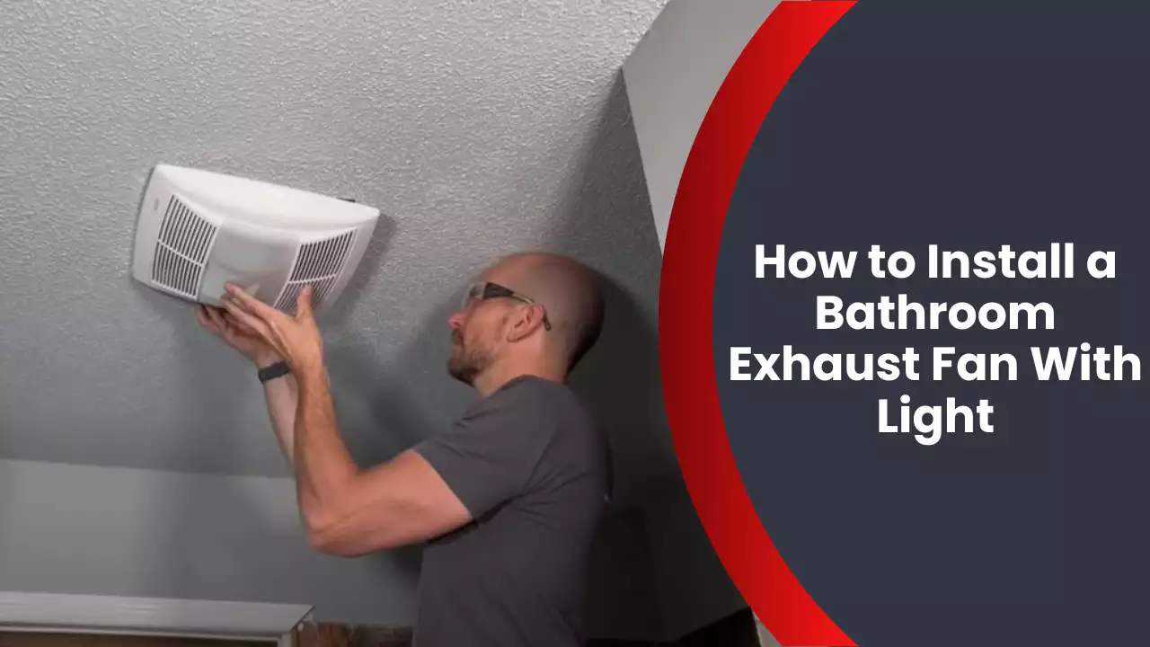 How to Install a Bathroom Exhaust Fan With Light