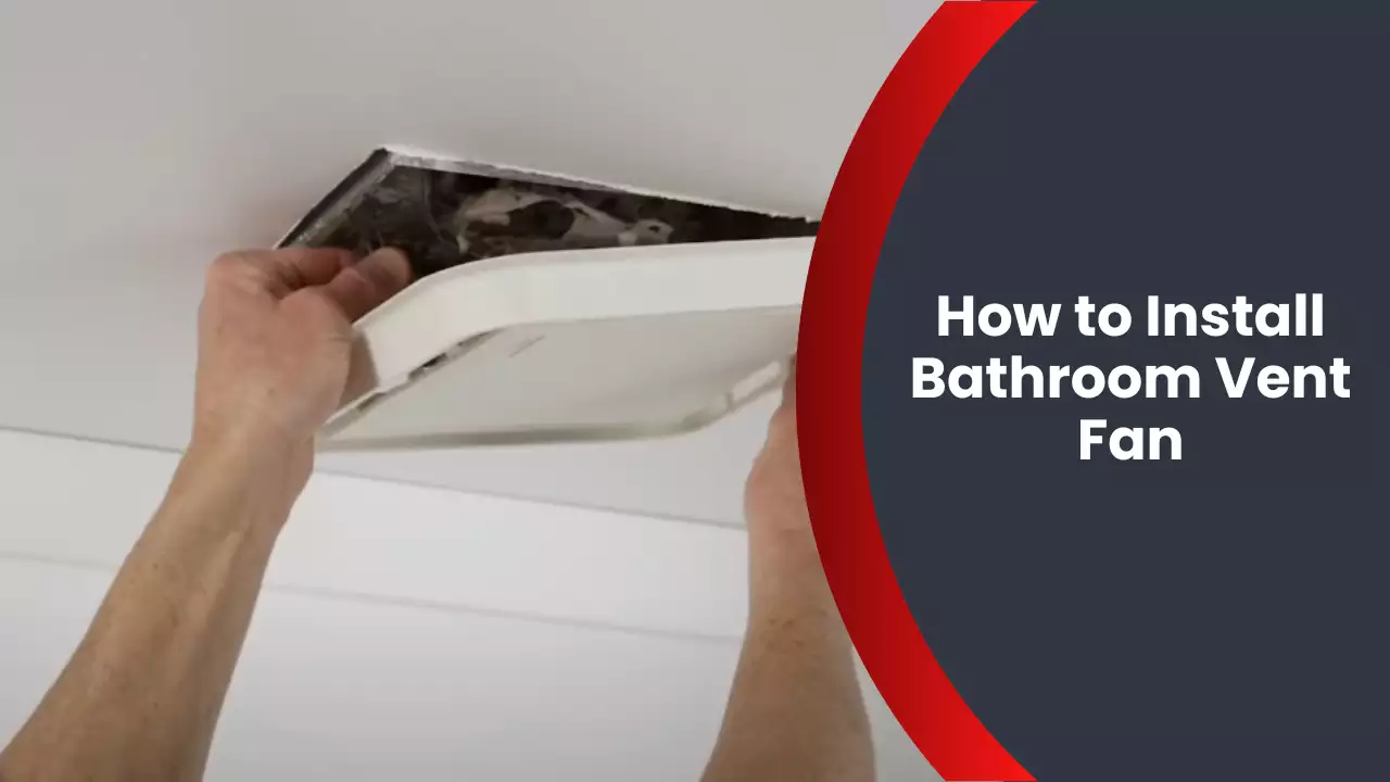How to Install Bathroom Vent Fan