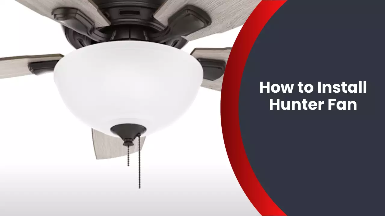 How to Install Hunter Fan