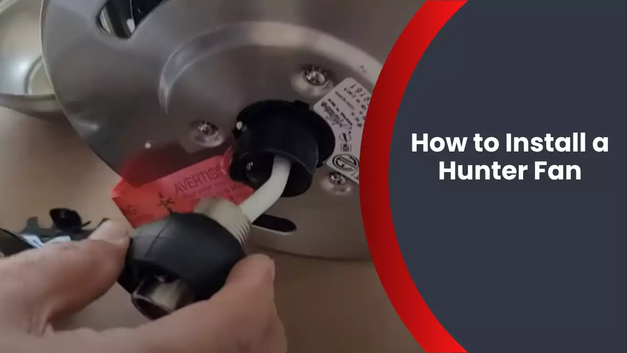 How to Install a Hunter Fan