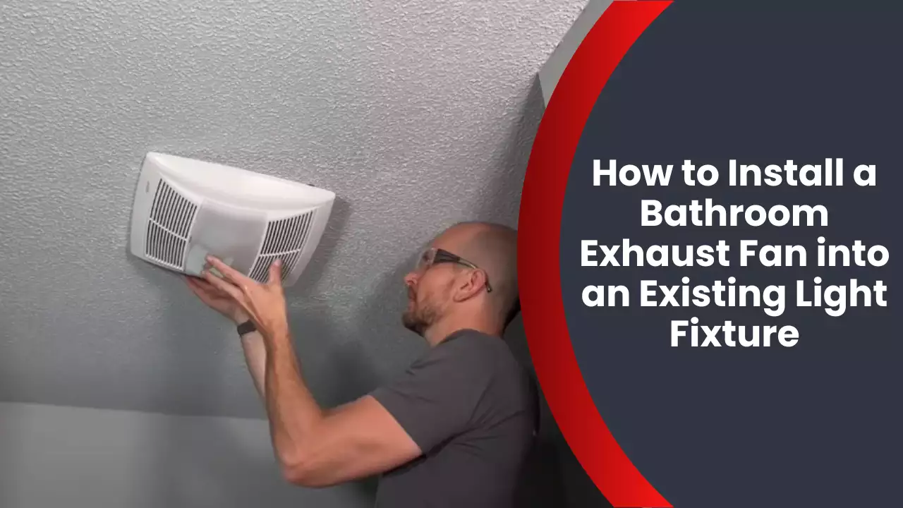 How to Install a Bathroom Exhaust Fan into an Existing Light Fixture