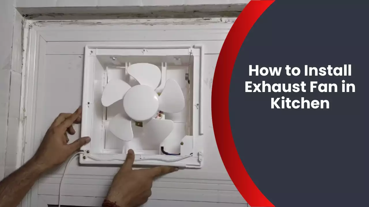 How to Install Exhaust Fan in Kitchen