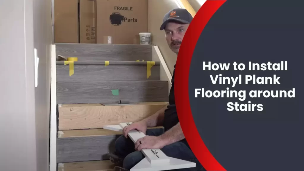 How to Install Vinyl Plank Flooring around Stairs