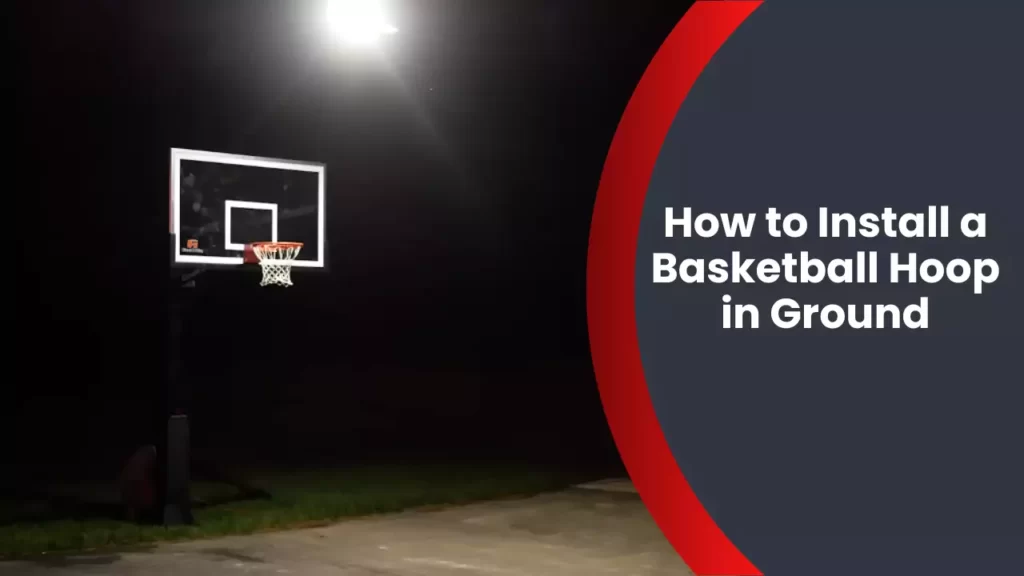 How to Install a Basketball Hoop in Ground