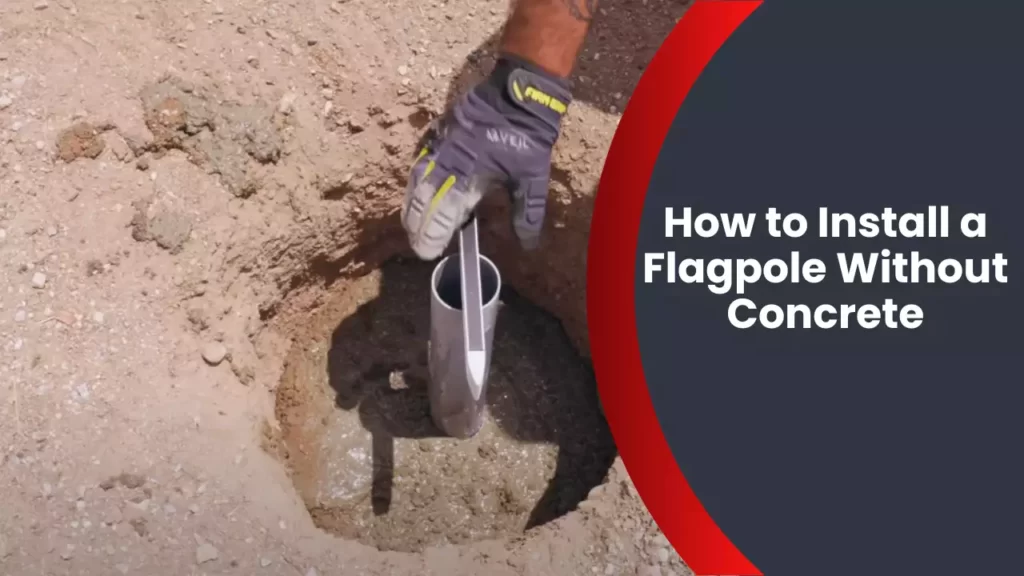 How to Install a Flagpole Without Concrete