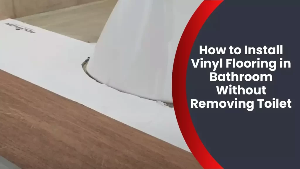 How to Install Vinyl Flooring in Bathroom Without Removing Toilet