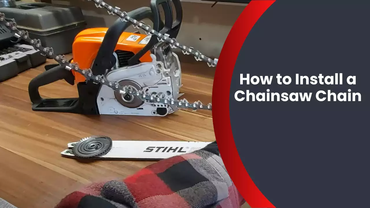 How to Install a Chainsaw Chain
