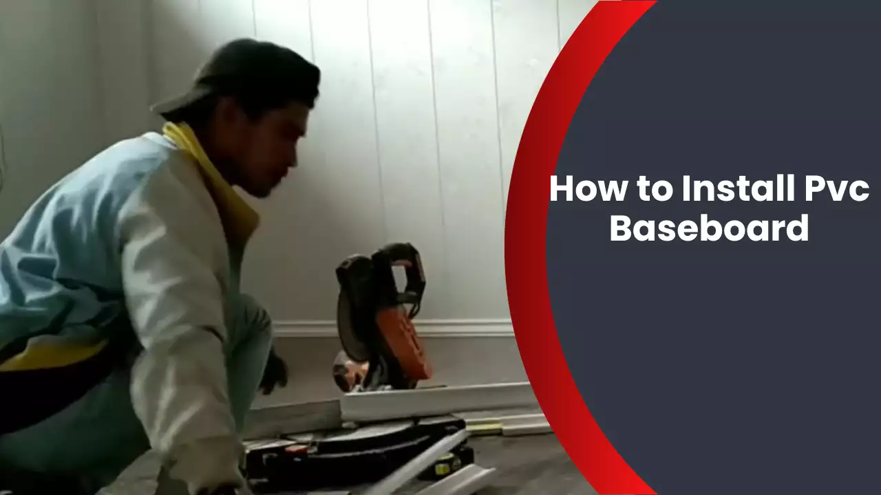 How to Install Pvc Baseboard