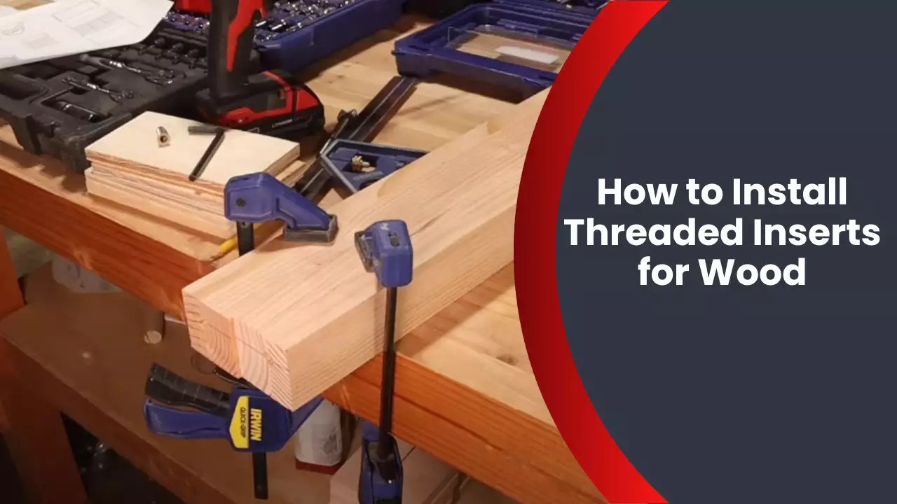How to Install Threaded Inserts for Wood