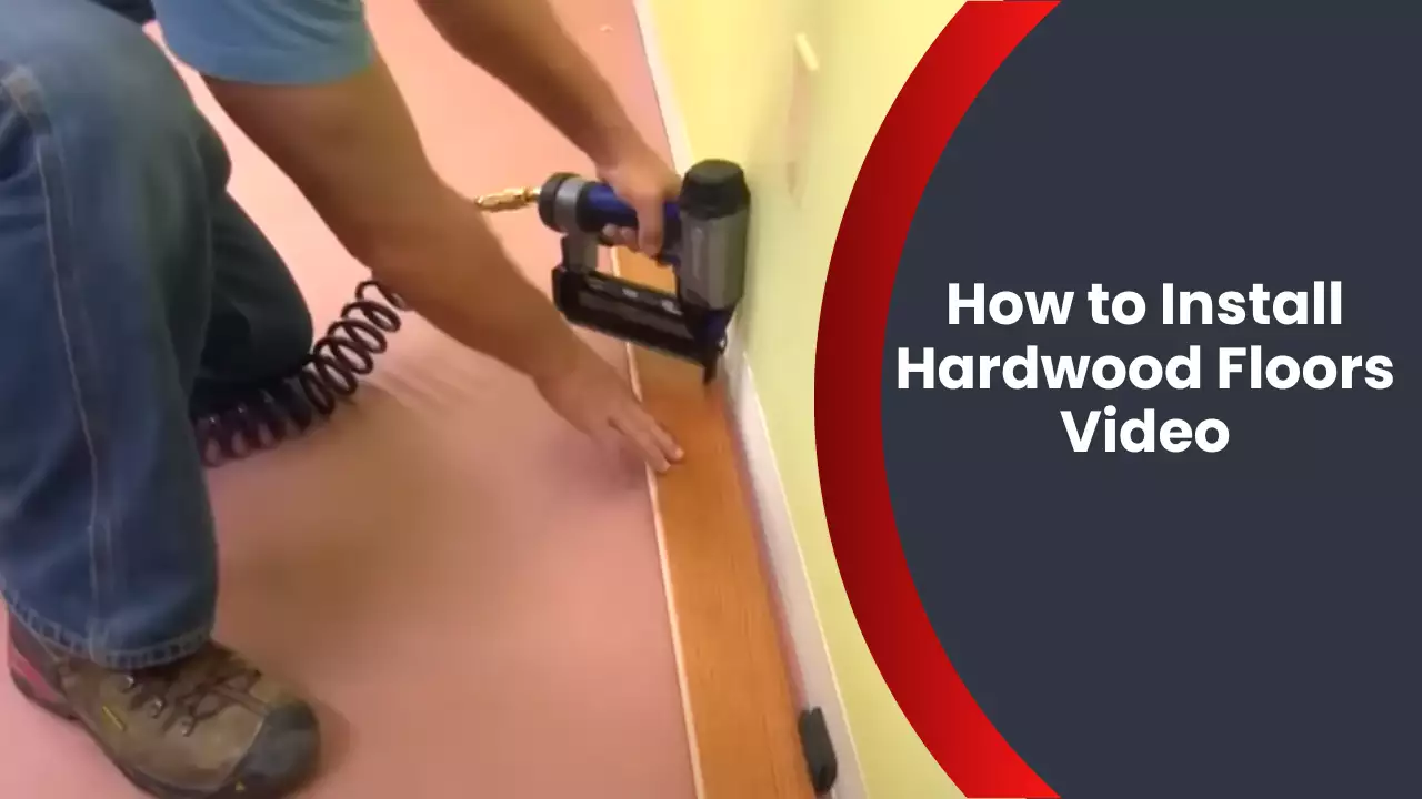 How to Install Hardwood Floors Video