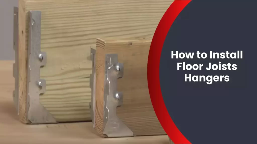 How to Install Floor Joists Hangers