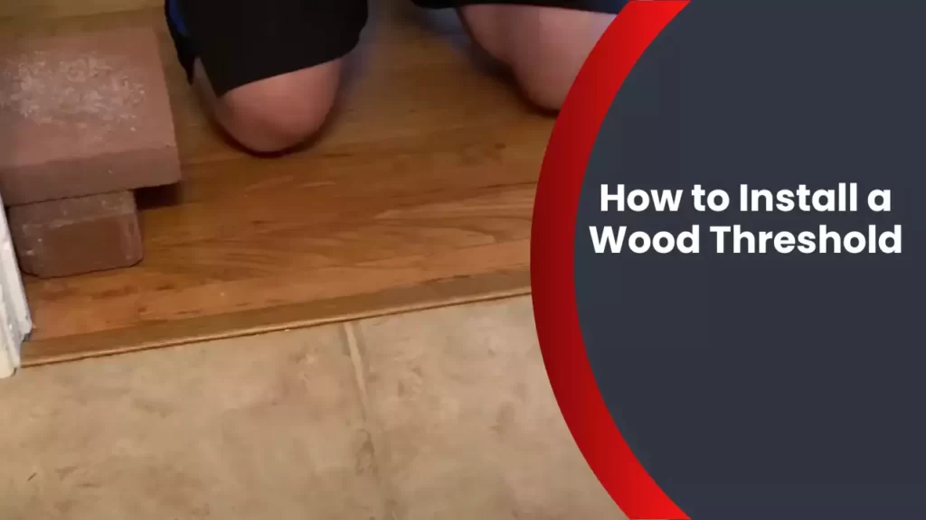 How to Install a Wood Threshold