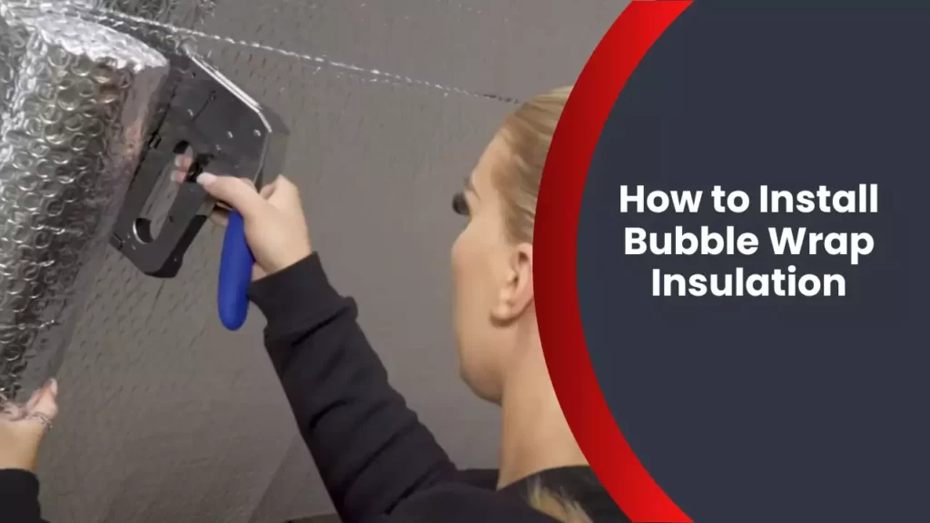 How to Install Bubble Wrap Insulation