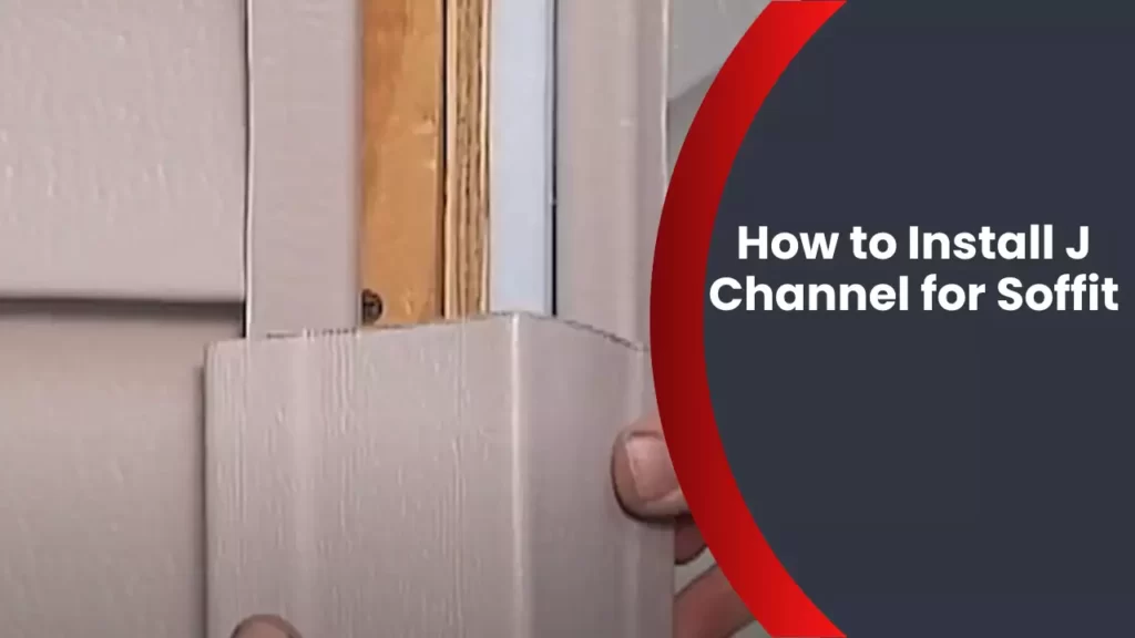 How to Install J Channel for Soffit