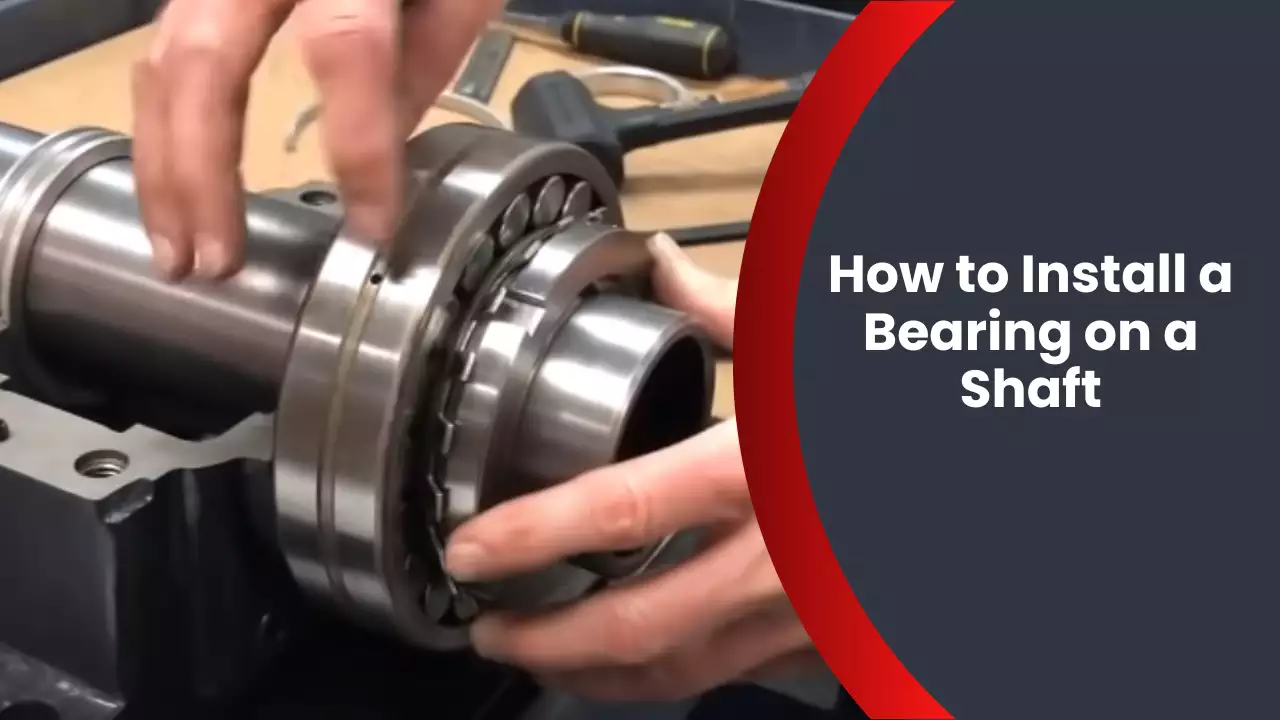 How to Install a Bearing on a Shaft