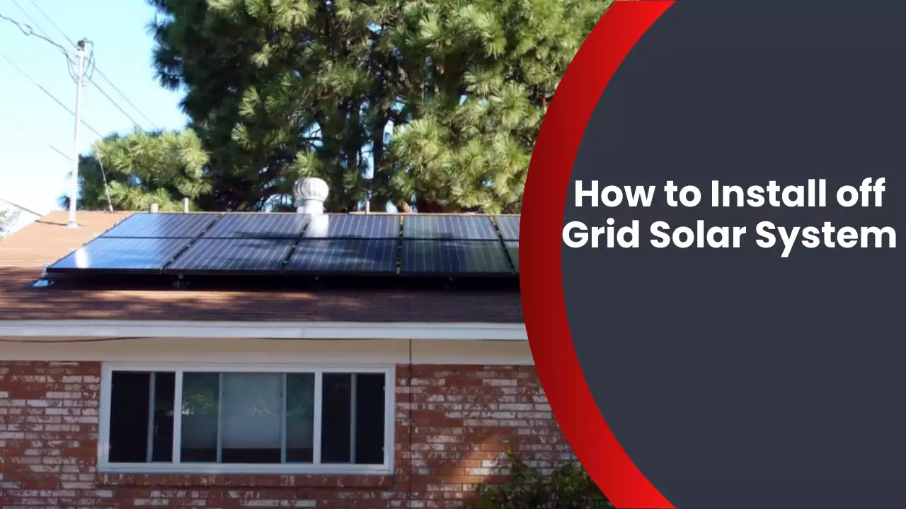 How to Install off Grid Solar System