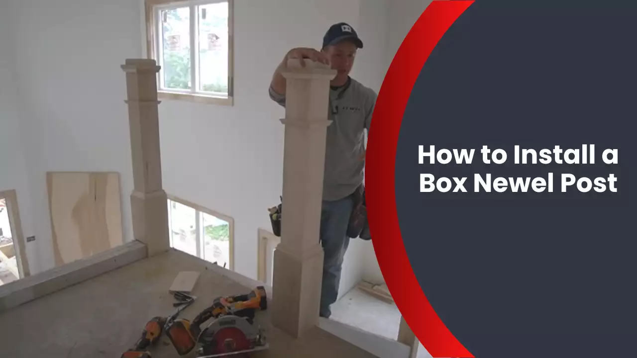 How to Install a Box Newel Post