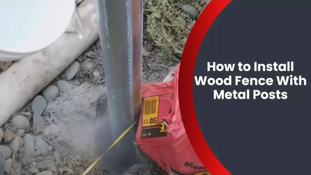 How to Install Wood Fence With Metal Posts