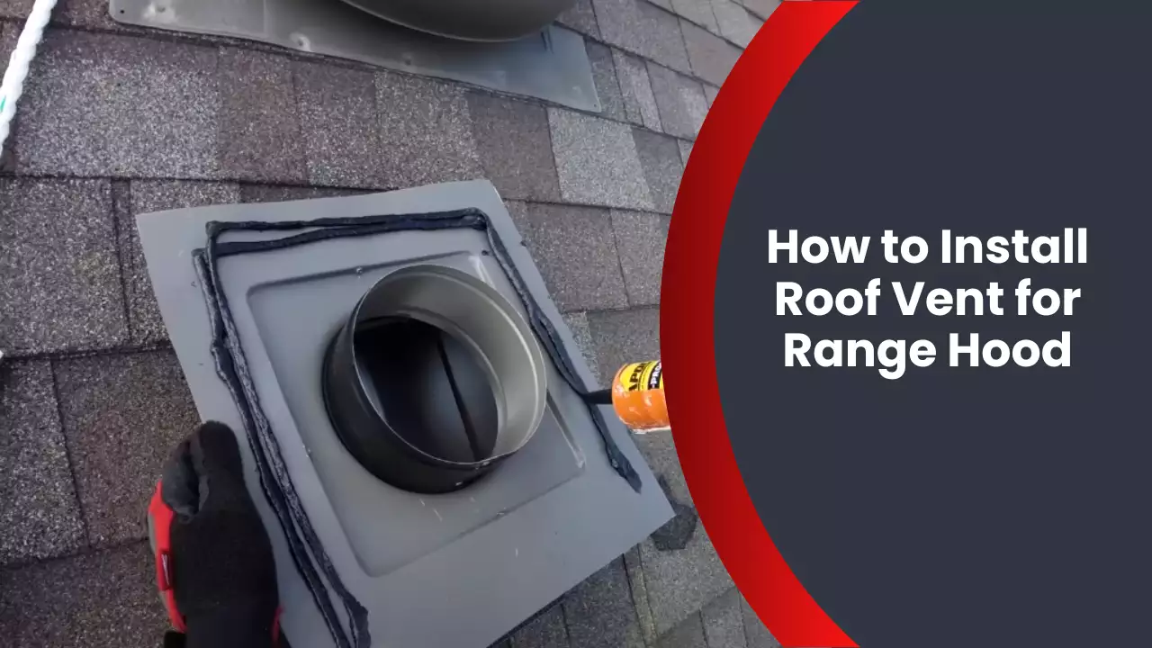 How to Install Roof Vent for Range Hood