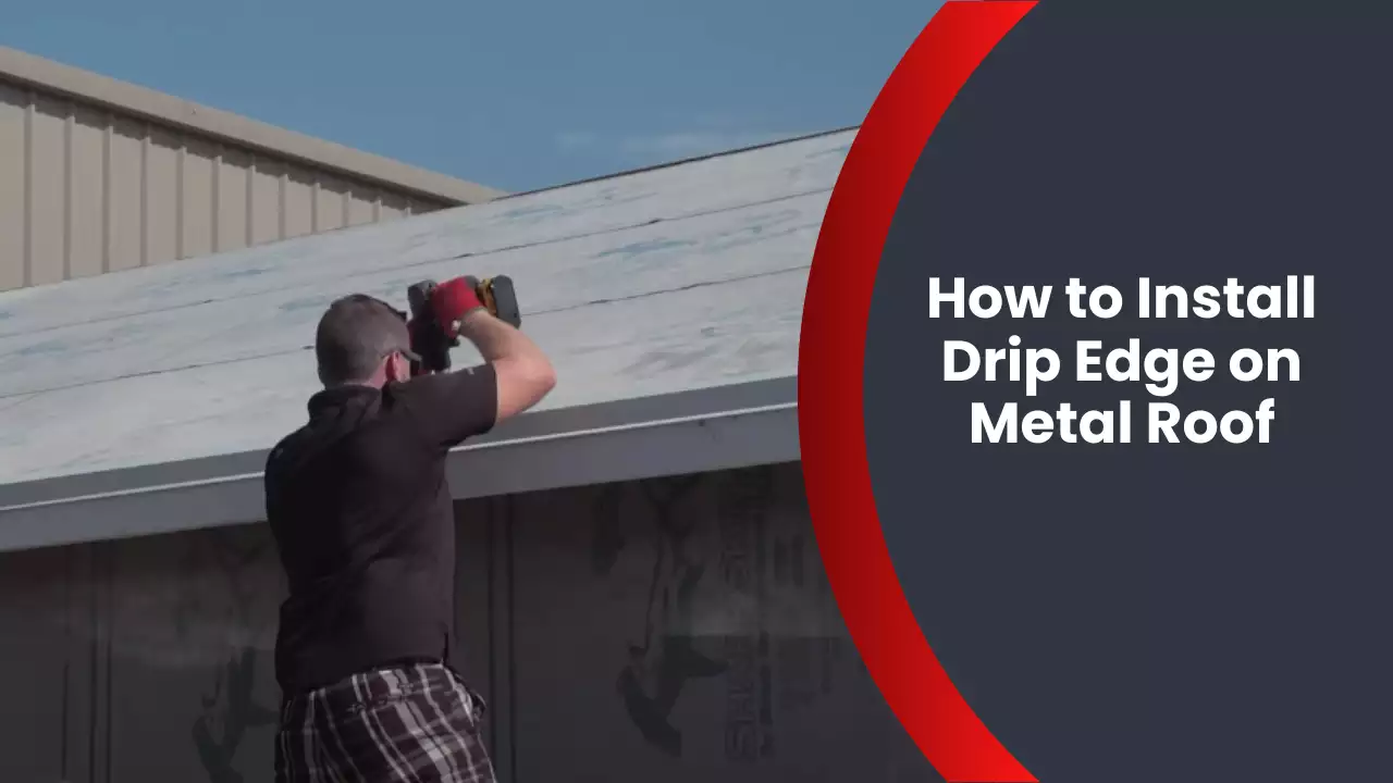 How to Install Drip Edge on Metal Roof