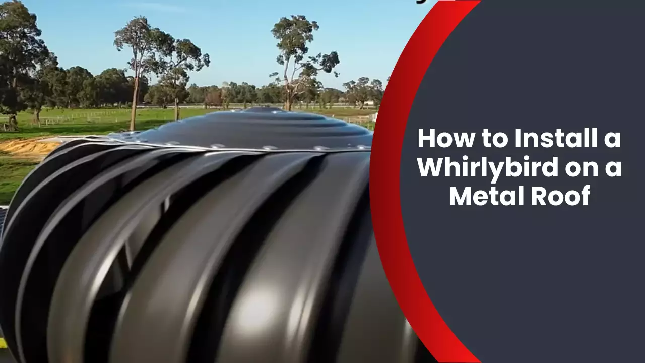 How to Install a Whirlybird on a Metal Roof