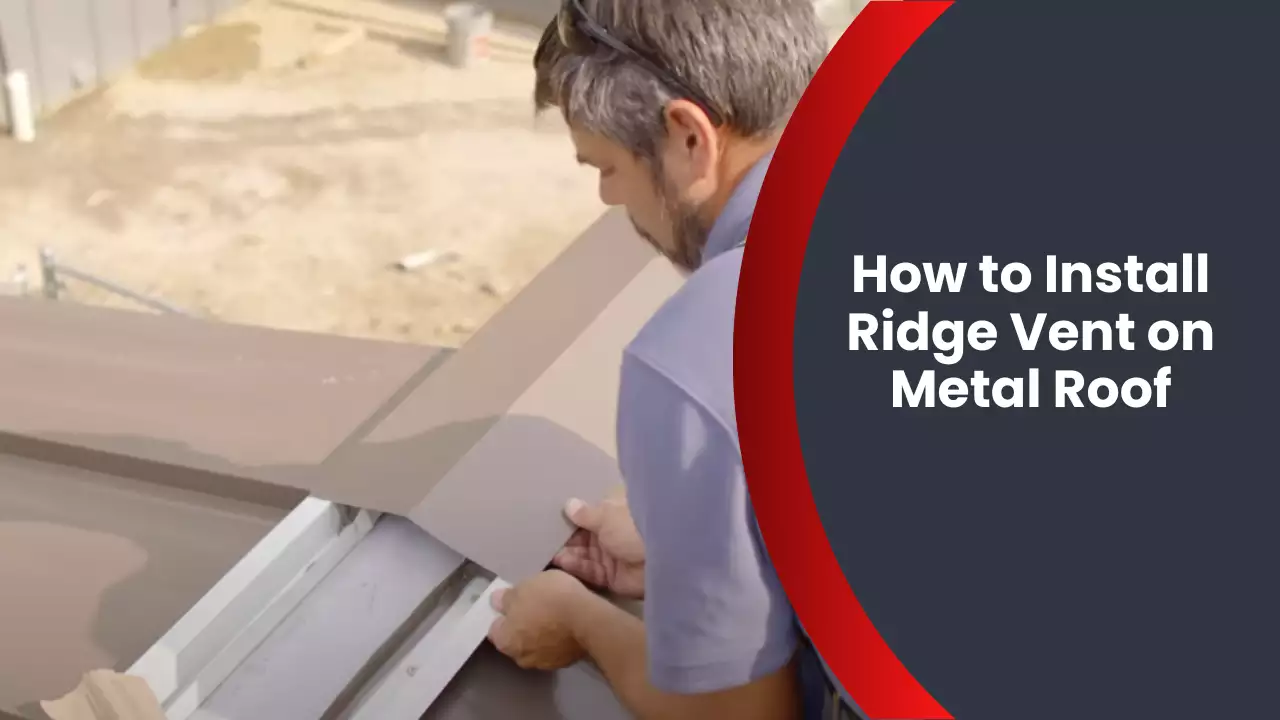 How to Install Ridge Vent on Metal Roof