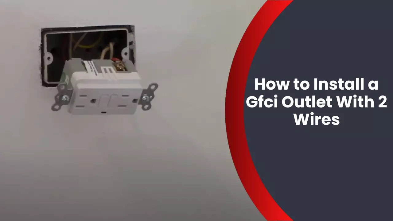 How to Install a Gfci Outlet With 2 Wires