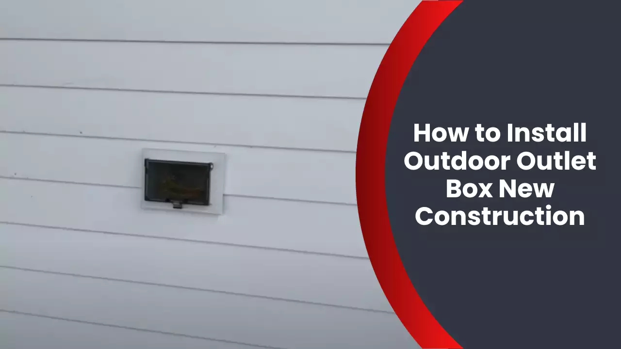 How to Install Outdoor Outlet Box New Construction
