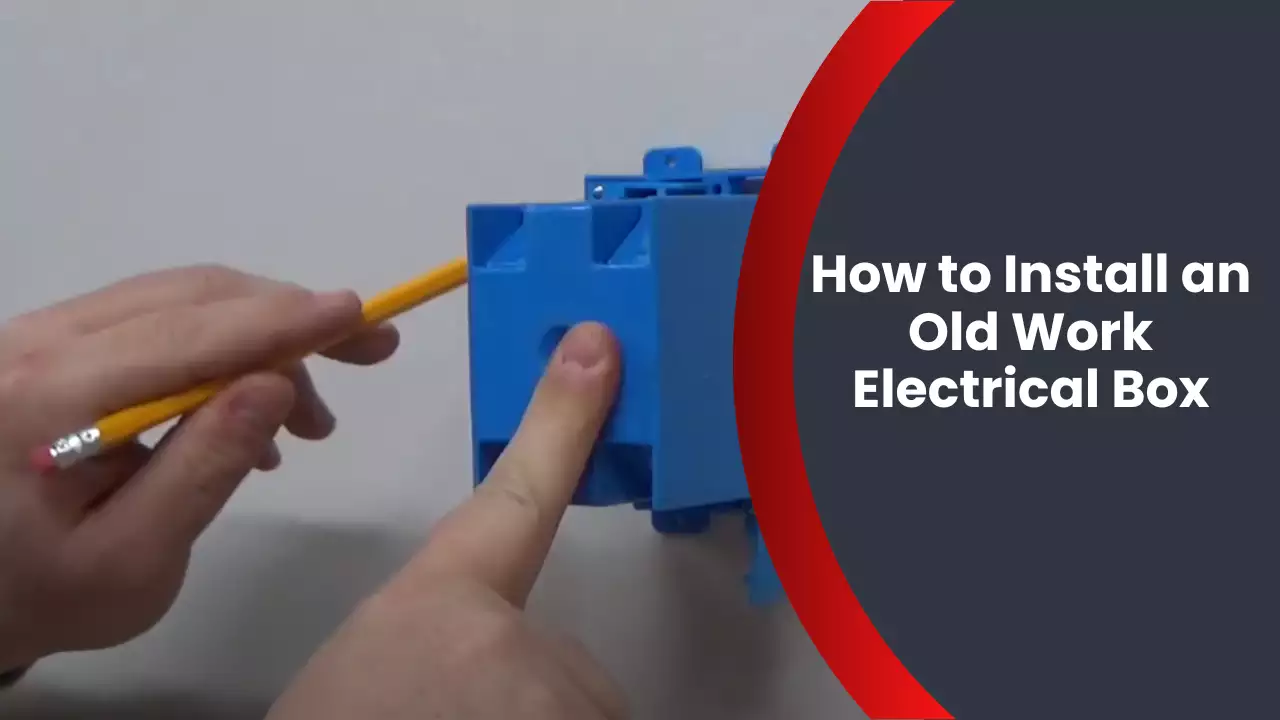 How to Install an Old Work Electrical Box