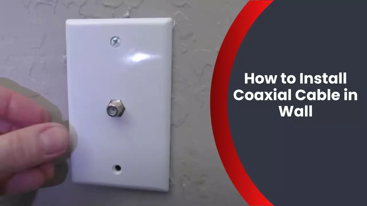 How to Install Coaxial Cable in Wall