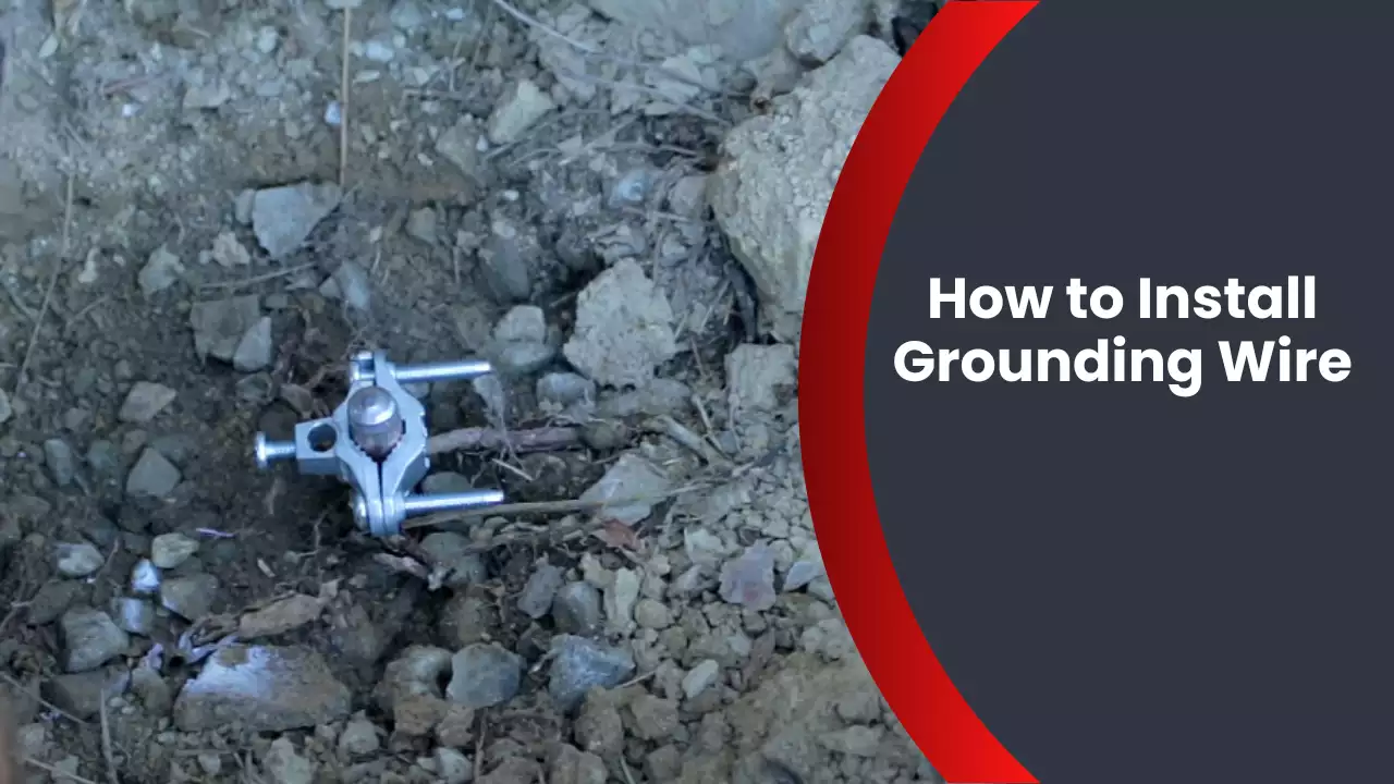 How to Install Grounding Wire