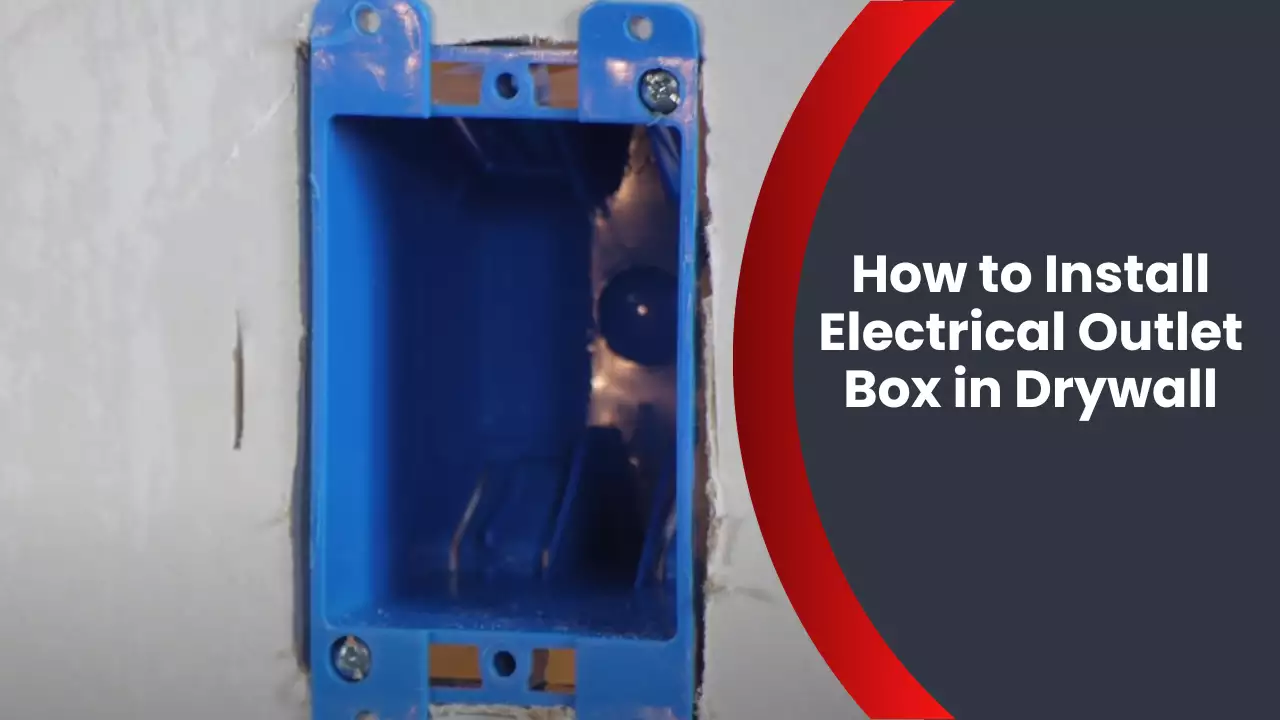 How to Install Electrical Outlet Box in Drywall