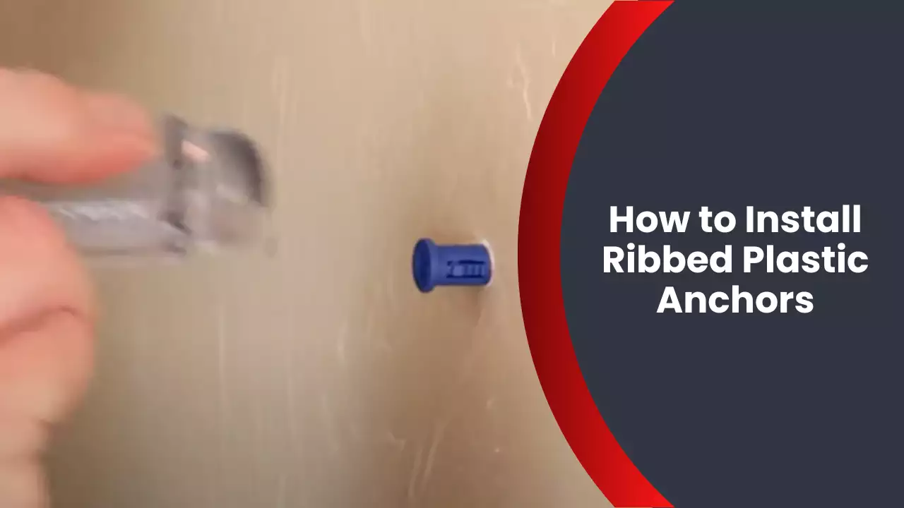 How to Install Ribbed Plastic Anchors