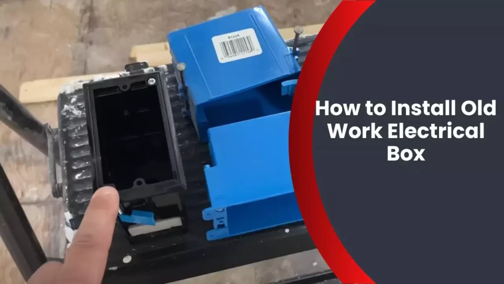 How to Install Old Work Electrical Box