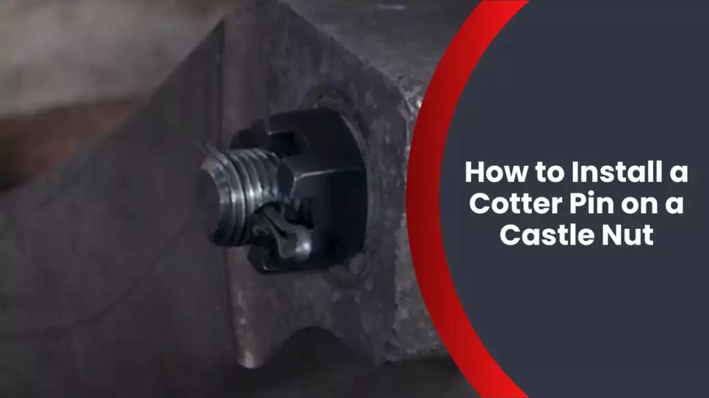 How to Install a Cotter Pin on a Castle Nut