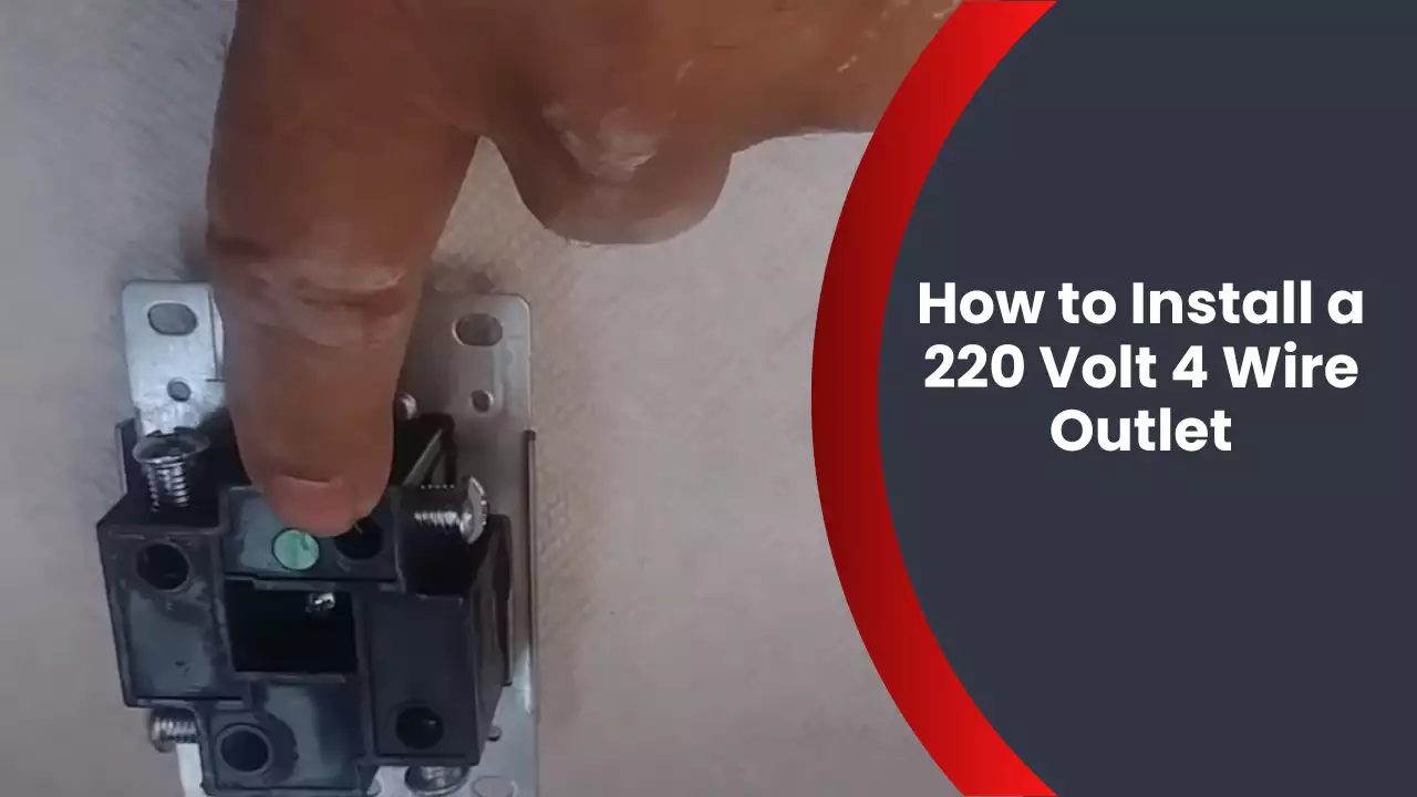 How to Install a 220 Volt 4 Wire Outlet