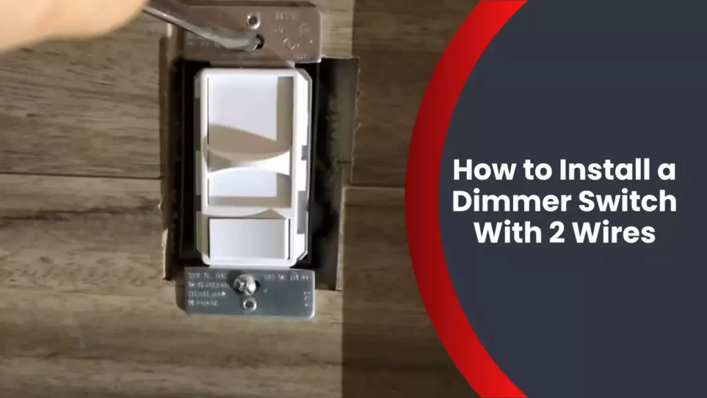 How to Install a Dimmer Switch With 2 Wires