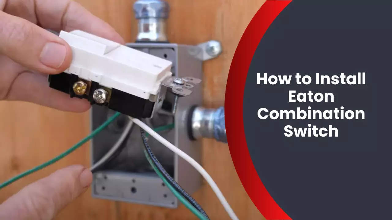 How to Install Eaton Combination Switch