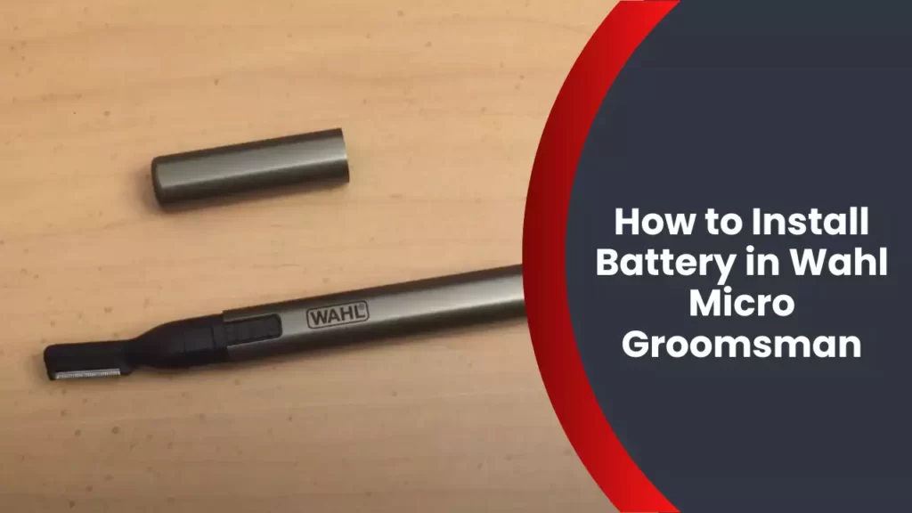 How to Install Battery in Wahl Micro Groomsman
