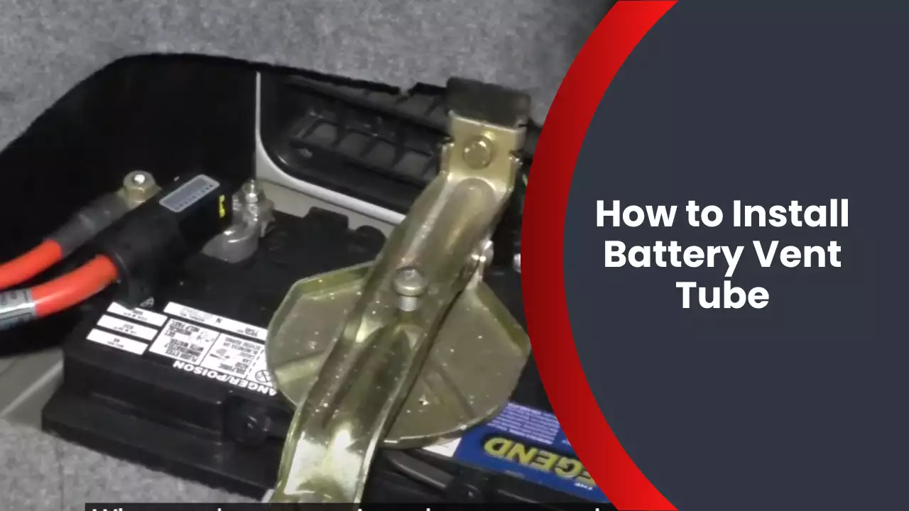 How to Install Battery Vent Tube