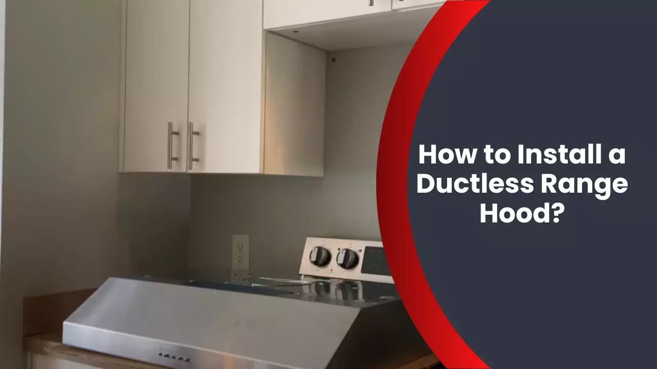 How to Install a Ductless Range Hood?