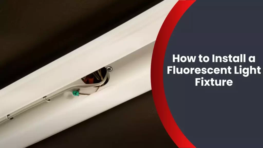 How to Install a Fluorescent Light Fixture