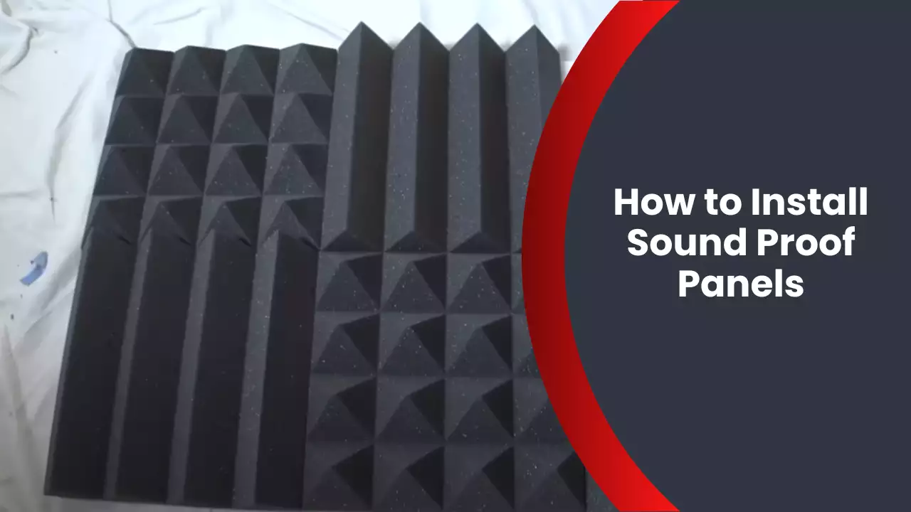 How to Install Sound Proof Panels