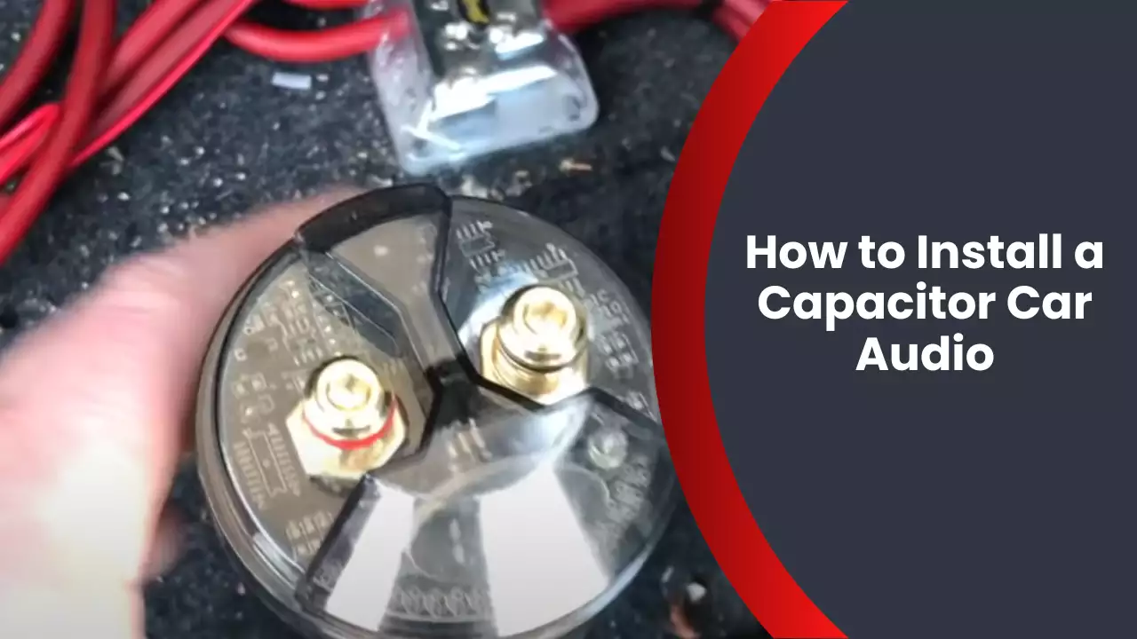 How to Install a Capacitor Car Audio