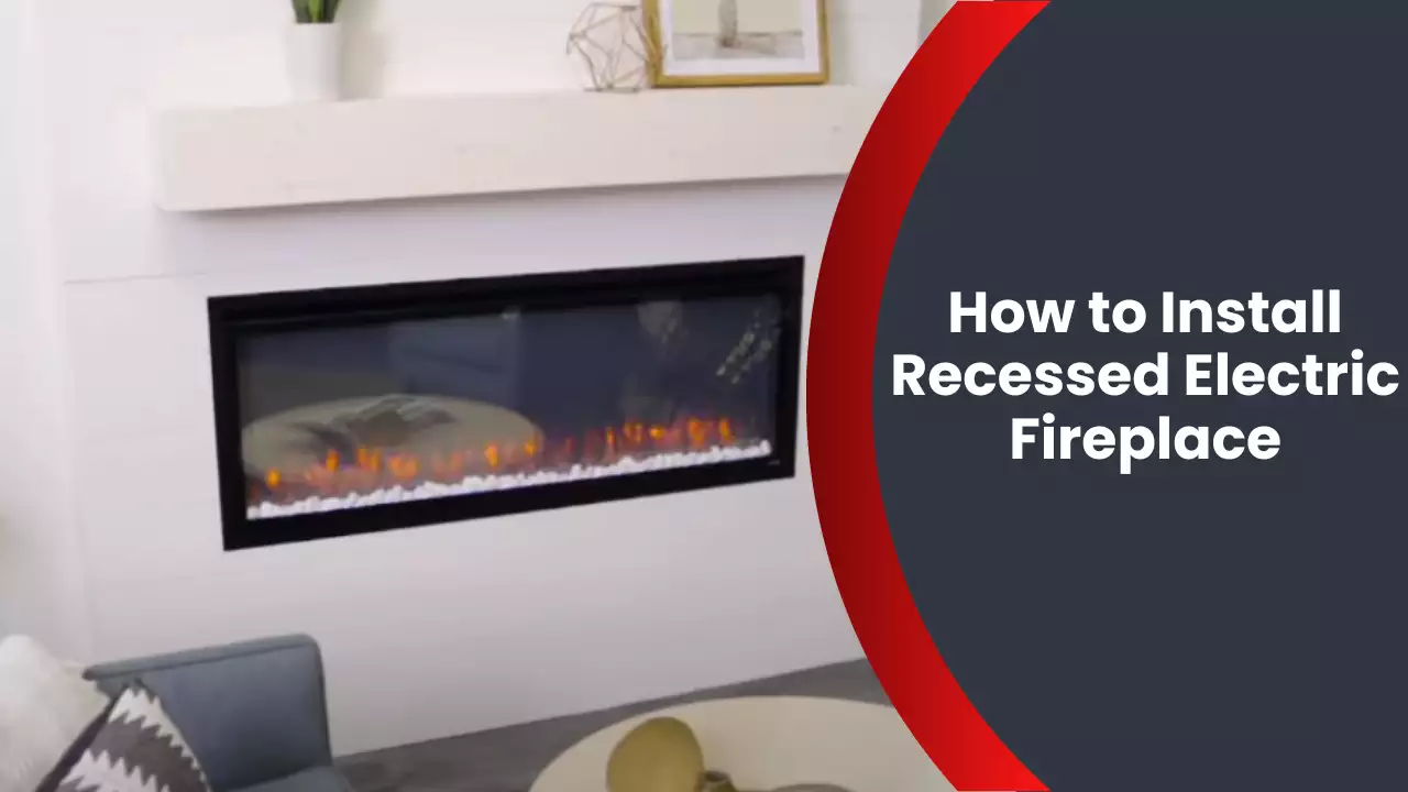 How to Install Recessed Electric Fireplace
