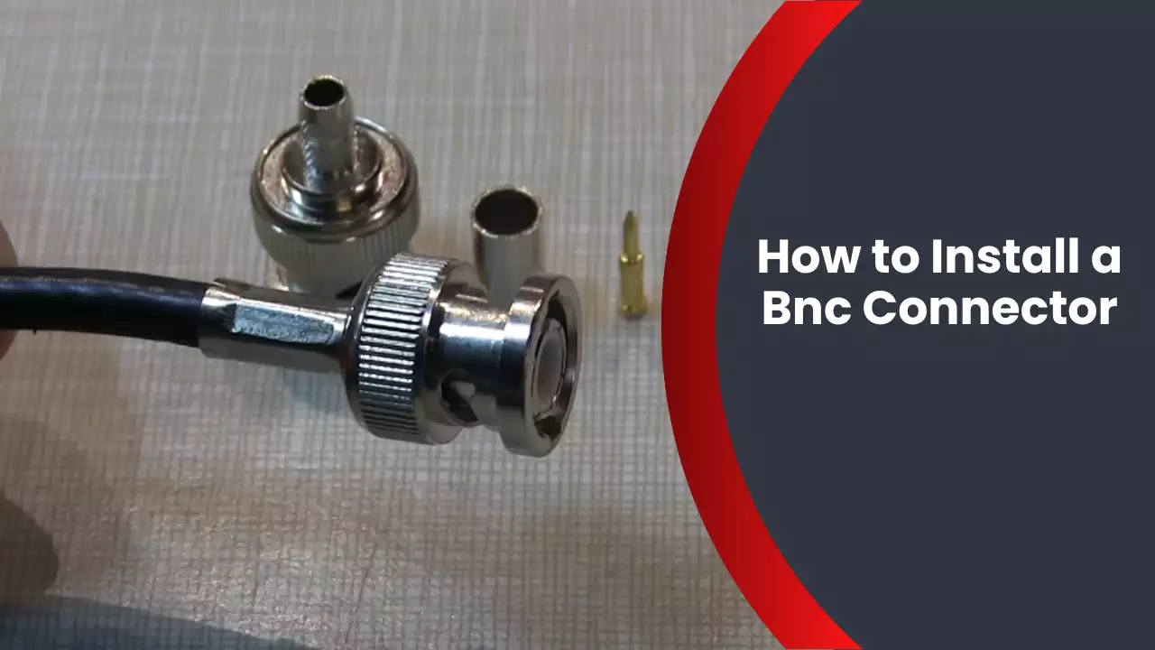 How to Install a Bnc Connector